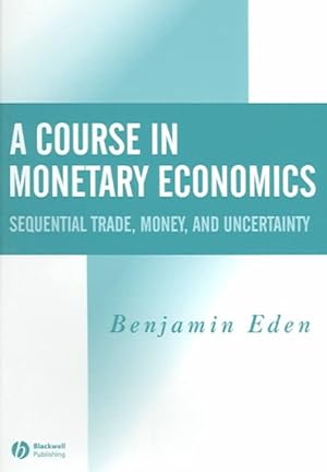 Seller image for Course In Monetary Economics : Sequential Trade, Money, and Uncertainty for sale by GreatBookPricesUK