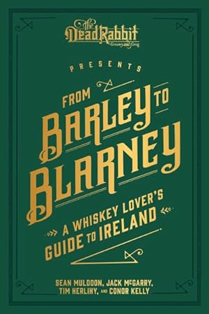 Imagen del vendedor de From Barley to Blarney : A Whiskey Lover's Guide to Ireland a la venta por GreatBookPricesUK