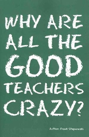 Immagine del venditore per Why Are All the Good Teachers Crazy? venduto da GreatBookPricesUK