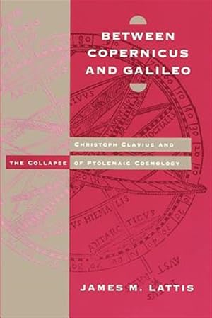 Immagine del venditore per Between Copernicus and Galileo : Christoph Clavius and the Collapse of Ptolemaic Cosmology venduto da GreatBookPricesUK