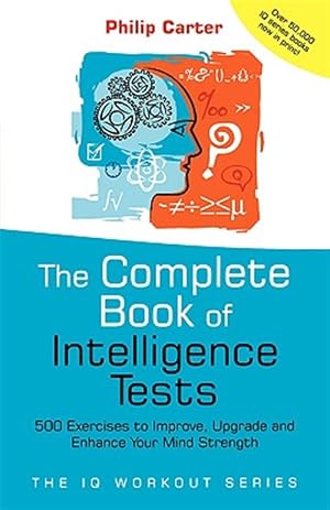 Bild des Verk�ufers f�r Complete Book Of Intelligence Tests : 500 Exercises To Improve, Upgrade And Enhance Your Mind Strength zum Verkauf von GreatBookPricesUK