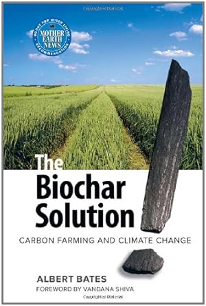 Immagine del venditore per The Biochar Solution: Carbon Farming and Climate Change by Bates, Albert [Paperback ] venduto da booksXpress