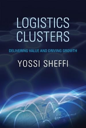 Immagine del venditore per Logistics Clusters: Delivering Value and Driving Growth (The MIT Press) by Sheffi, Yossi [Paperback ] venduto da booksXpress