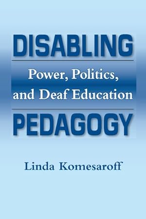 Image du vendeur pour Disabling Pedagogy : Power, Politics, and Deaf Education mis en vente par GreatBookPricesUK