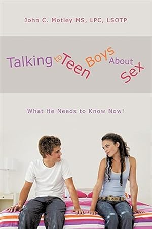 Image du vendeur pour Talking to Teen Boys About Sex : What He Needs to Know Now! mis en vente par GreatBookPricesUK
