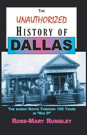 Immagine del venditore per The Unauthorized History of Dallas: The Scenic Route Through 150 Years in "Big D" venduto da GreatBookPricesUK