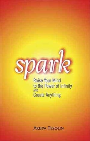 Seller image for Spark : Raise Your Mind to the Power of Infinity and Create Anything for sale by GreatBookPricesUK