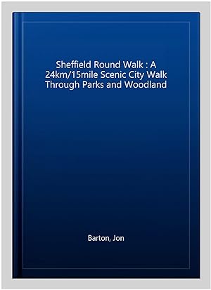 Image du vendeur pour Sheffield Round Walk : A 24km/15mile Scenic City Walk Through Parks and Woodland mis en vente par GreatBookPrices