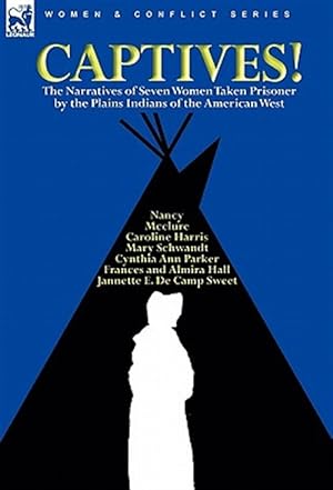 Imagen del vendedor de Captives! The Narratives of Seven Women Taken Prisoner by the Plains Indians of the American West a la venta por GreatBookPricesUK