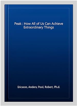 Bild des Verkufers fr Peak : How All of Us Can Achieve Extraordinary Things zum Verkauf von GreatBookPricesUK