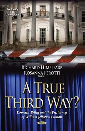 Imagen del vendedor de True Third Way? : Domestic Policy and the Presidency of William Jefferson Clinton a la venta por GreatBookPricesUK