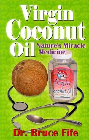 Seller image for Virgin Coconut Oil : Nature's Miracle Medicine for sale by GreatBookPricesUK