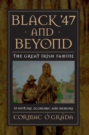 Seller image for Black '47 and Beyond : The Great Irish Famine in History, Economy, and Memory for sale by GreatBookPricesUK