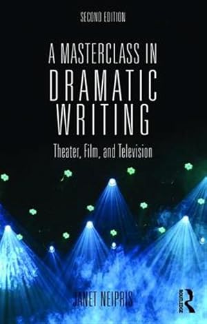 Imagen del vendedor de Masterclass in Dramatic Writing : Theater, Film, and Television: A Fully Revised and Extended Edition a la venta por GreatBookPricesUK