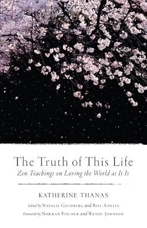 Image du vendeur pour Truth of This Life : Zen Teachings on Loving the World As It Is mis en vente par GreatBookPricesUK