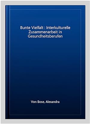 Seller image for Bunte Vielfalt : Interkulturelle Zusammenarbeit in Gesundheitsberufen -Language: german for sale by GreatBookPricesUK