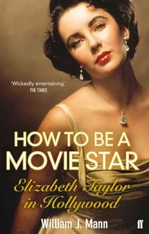 Seller image for How to Be a Movie Star : Elizabeth Taylor in Hollywood 1941-1981 for sale by GreatBookPricesUK