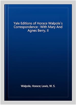 Seller image for Yale Editions of Horace Walpole`s Correspondence : With Mary And Agnes Berry, II for sale by GreatBookPricesUK
