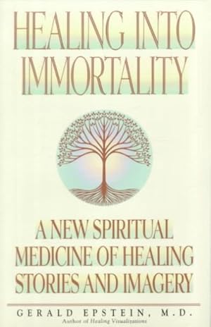 Seller image for Healing into Immortality : A New Spiritual Medicine of Healing Stories and Imagery for sale by GreatBookPricesUK