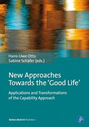 Immagine del venditore per New Approaches Towards the 'good Life' : Applications and Transformations of the Capability Approach venduto da GreatBookPricesUK