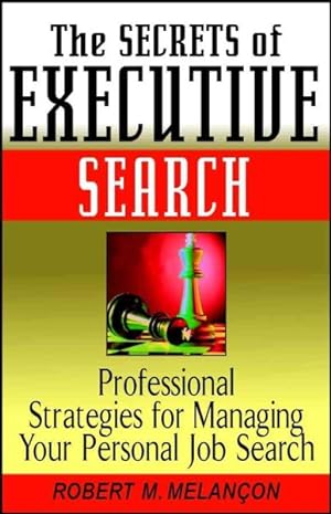 Bild des Verkufers fr Secrets of Executive Search : Professional Strategies for Managing Your Personal Job Search zum Verkauf von GreatBookPricesUK