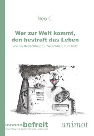 Wer zur Welt kommt, den bestraft das Leben. Von der Betrachtung zur Verachtung zum Trotz.