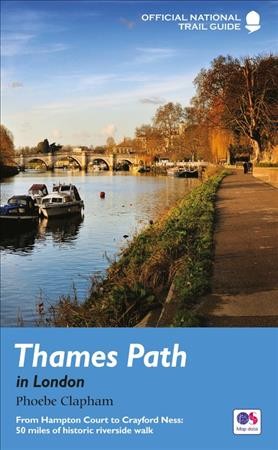 Thames Path in London : From Hampton Court to Crayford Ness: 50 Miles of Historic Riverside Walk: ...