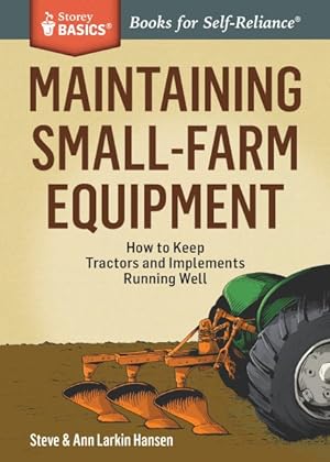 Seller image for Maintaining Small-Farm Equipment : How to Keep Tractors and Implements Running Well for sale by GreatBookPricesUK