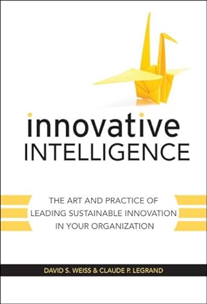 Seller image for Innovative Intelligence : The Art and Practice of Leading Sustainable Innovation in Your Organization for sale by GreatBookPricesUK