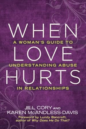 Bild des Verkufers fr When Love Hurts : A Woman's Guide to Understanding Abuse in Relationships zum Verkauf von GreatBookPricesUK