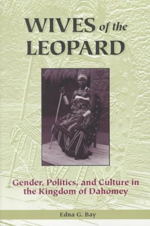 Image du vendeur pour Wives of the Leopard : Gender, Politics, and Culture in the Kingdom of Dahomey mis en vente par GreatBookPricesUK