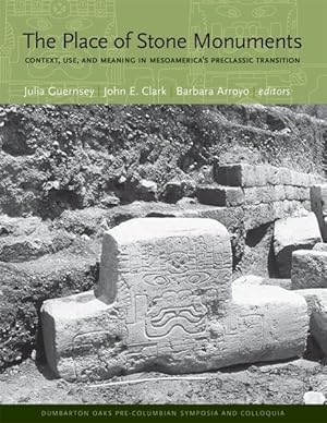Imagen del vendedor de Place of Stone Monuments : Context, Use, and Meaning in Mesoamerica's Preclassic Transition a la venta por GreatBookPricesUK