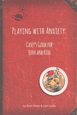 Seller image for Playing With Anxiety : Casey's Guide for Teens and Kids for sale by GreatBookPricesUK