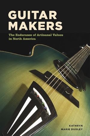 Seller image for Guitar Makers : The Endurance of Artisanal Values in North America for sale by GreatBookPricesUK