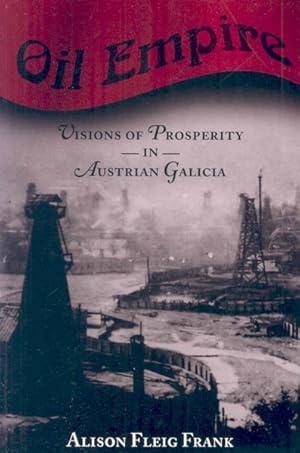 Seller image for Oil Empire : Visions of Prosperity in Austrian Galicia for sale by GreatBookPricesUK