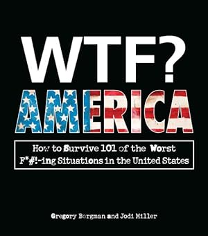 Immagine del venditore per WTF? America : How to Survive 101 of the Worst F*#!-ing Situations in the United States venduto da GreatBookPricesUK