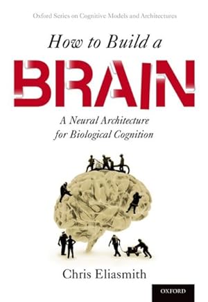 Seller image for How to Build a Brain : A Neural Architecture for Biological Cognition for sale by GreatBookPricesUK