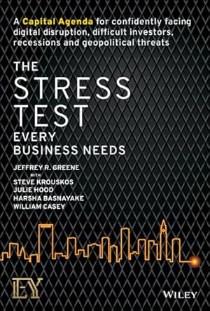 Bild des Verkufers fr Stress Test Every Business Needs : A Capital Agenda for Confidently Facing Digital Disruption, Difficult Investors, Recessions and Geopolitical Threats zum Verkauf von GreatBookPricesUK