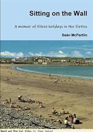 Seller image for Sitting on the Wall - a Memoir of Kilkee Holidays in the Sixties for sale by GreatBookPricesUK