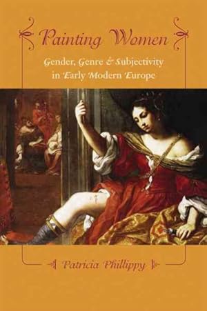 Image du vendeur pour Painting Women : Cosmetics, Canvases, And Early Modern Culture mis en vente par GreatBookPricesUK