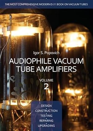 Immagine del venditore per Audiophile Vacuum Tube Amplifiers - Design, Construction, Testing, Repairing & Upgrading, Volume 2 venduto da GreatBookPricesUK