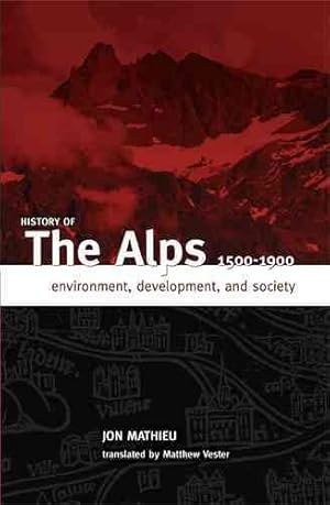 Seller image for History of the Alps, 1500-1900 : Environment, Development, and Society for sale by GreatBookPricesUK