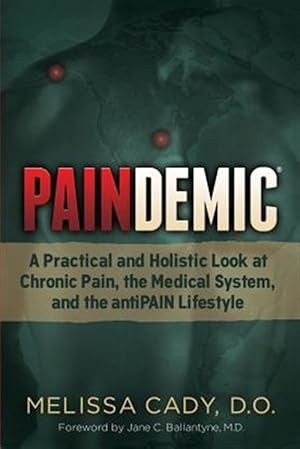 Imagen del vendedor de Paindemic : A Practical and Holistic Look at Chronic Pain, the Medical System, and the Antipain Lifestyle a la venta por GreatBookPricesUK