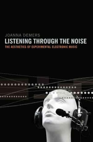 Immagine del venditore per Listening Through the Noise : The Aesthetics of Experimental Electronic Music venduto da GreatBookPricesUK