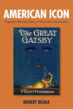 Bild des Verkufers fr American Icon : Fitzgerald's the Great Gatsby in Critical and Cultural Context zum Verkauf von GreatBookPricesUK