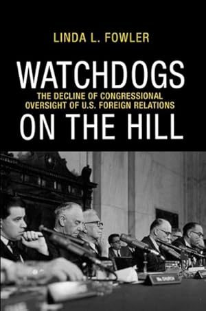 Immagine del venditore per Watchdogs on the Hill : The Decline of Congressional Oversight of U.S. Foreign Relations venduto da GreatBookPricesUK