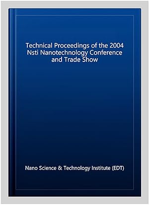 Seller image for Technical Proceedings of the 2004 Nsti Nanotechnology Conference and Trade Show for sale by GreatBookPricesUK