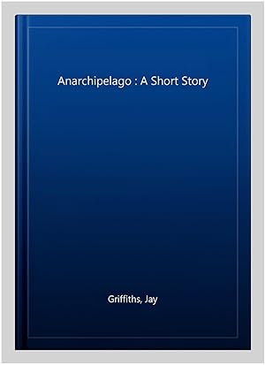 Image du vendeur pour Anarchipelago : A Short Story mis en vente par GreatBookPricesUK