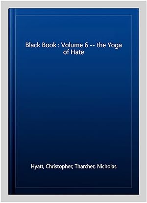 Image du vendeur pour Black Book : Volume 6 -- the Yoga of Hate mis en vente par GreatBookPricesUK