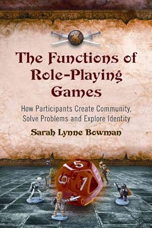 Seller image for Functions of Role-Playing Games : How Participants Create Community, Solve Problems and Explore Identity for sale by GreatBookPricesUK